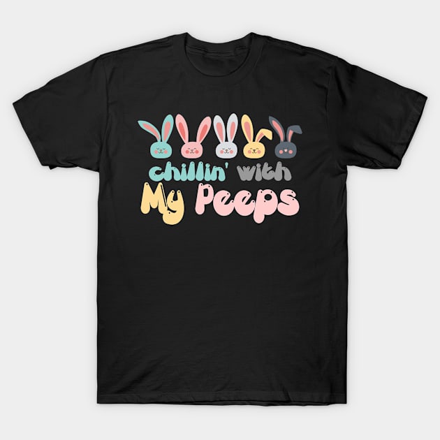 Chillin' With My Peeps - Funny Easter Day T-Shirt T-Shirt by ahmed4411